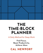 The Time-Block Planner: A Daily Method for Deep Work