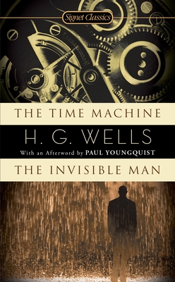 The Time Machine/The Invisible Man - Wells, H G, and Batchelor, John Calvin (Introduction by), and Youngquist, Paul (Afterword by)