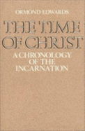 The Time of Christ: A Chronology of the Incarnation