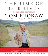 The Time of Our Lives: A Conversation about America; Who We Are, Where We've Been, and Where We Need to Go Now, to Recapture the American Dream