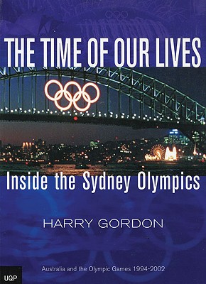 The Time of Our Lives: Inside the Sydney Olympics - Gordon, Harry