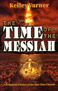 The Time of the Messiah - Varner, Kelley, Dr.