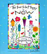 The Time to Be Happy is Now: A Book of Inspirations