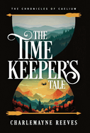 The Timekeeper's Tale (The Chronicles of Caelium Book 1)