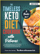 The Timeless Keto Diet Cookbook with Pictures [5 Books in 1]: A Massive Bible of 250+ Gourmet Low-Carb Recipes for Everyone and for Any Time