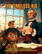 The Timeless Kid: The story of an Immortal Boy Who Witnessed First Hand the Landmarks of American History, From Columbus to the Moon Landing, (Ages 7-12).