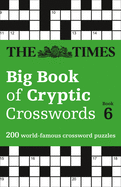 The Times Big Book of Cryptic Crosswords 6: 200 World-Famous Crossword Puzzles