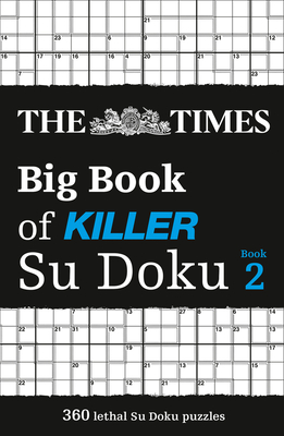 The Times Big Book of Killer Su Doku book 2: 360 Lethal Su Doku Puzzles - The Times Mind Games