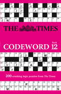 The Times Codeword 12: 200 Cracking Logic Puzzles