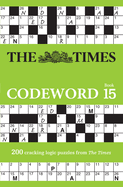The Times Codeword 15: 200 Cracking Logic Puzzles