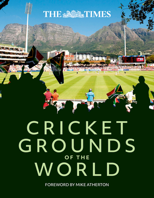 The Times Cricket Grounds of the World - Atherton, Mike (Foreword by), and Whitehead, Richard, and Times Books