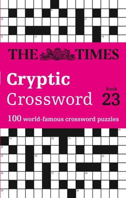 The Times Cryptic Crossword Book 23: 100 World-Famous Crossword Puzzles - The Times Mind Games, and Rogan, Richard