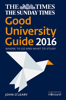 The Times Good University Guide 2016: Where to Go and What to Study - O'Leary, John