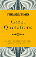The Times Great Quotations: Famous Quotes to Inform, Motivate and Inspire