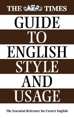 The Times Guide to English Style and Usage: The Essential Reference for Correct English Usage - Austin, Tim (Editor)