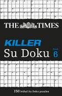 The Times Killer Su Doku 6: 150 Challenging Puzzles from the Times