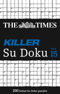 The Times Killer Su Doku Book 15: 200 Challenging Puzzles from the Times - The Times Mind Games