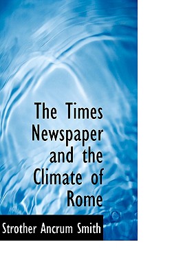 The Times Newspaper and the Climate of Rome - Smith, Strother Ancrum