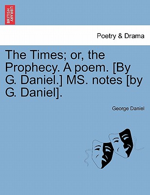 The Times; Or, the Prophecy. a Poem. [by G. Daniel.] Ms. Notes [by G. Daniel]. - Daniel, George