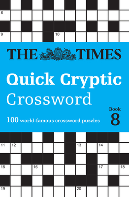 The Times Quick Cryptic Crossword Book 8: 100 World-Famous Crossword Puzzles - The Times Mind Games, and Rogan, Richard