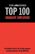 The Times Top 100 Graduate Employers 2020-2021 2020: The definitive guide to the leading employers recruiting graduates during 2020-2021