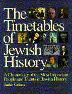 The Timetables of Jewish History: A Chronology of the Most Important People and Events in Jewish History - Gribetz, Judah, and Stein, Regina, and Greenstein, Edward