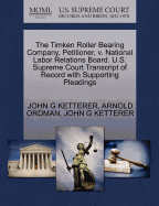 The Timken Roller Bearing Company, Petitioner, V. National Labor Relations Board. U.S. Supreme Court Transcript of Record with Supporting Pleadings