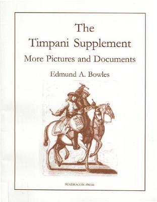 The Timpani Supplement I: More Pictures and Documents - Bowles, Edmund A