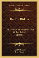 The Tin Diskers: The Story of an Invasion That All But Failed (1904)