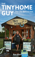 The Tiny Home Guy: The Life Behind Him