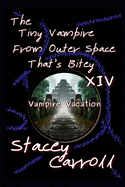 The Tiny Vampire From Outer Space That's Bitey XIV: Vampire Vacation