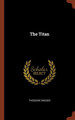 The Titan - Dreiser, Theodore