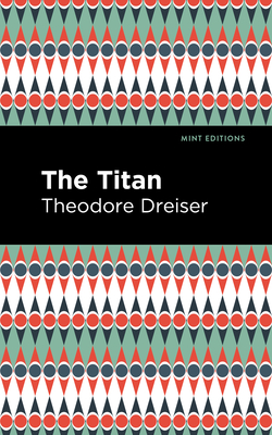 The Titan - Dreiser, Theodore, and Editions, Mint (Contributions by)