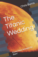 The Titanic Wedding: A Love Story Amongst the Stars!