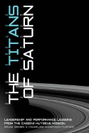 The Titans of Saturn: Leadership and Performance Lessons from the Cassini-Huygens Mission - Groen, Bram, and Hampden-Turner, Charles