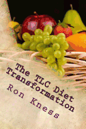 The TLC Diet Transformation: Lose Weight, Lower Cholesterol and Transform Your Life with the TLC Diet (Before It Is Too Late)!