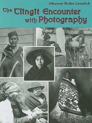 The Tlingit Encounter with Photography - Gmelch, Sharon Bohn, Prof.