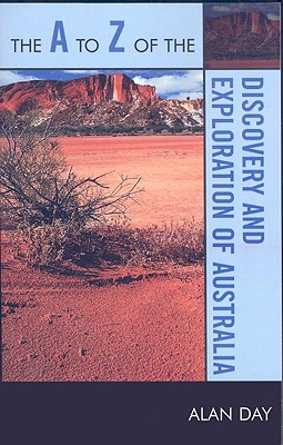 The to Z of the Discovery and Exploration of Australia - Day, Alan