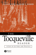 The Tocqueville Reader: A Life in Letters and Politics