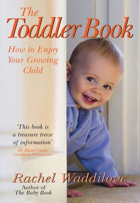 The Toddler Book: How to Enjoy Your Growing Child - Waddilove, Rachel