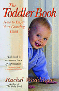 The Toddler Book: How to Enjoy Your Growing Child