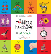 The Toddler's Handbook: Bilingual (English / Arabic) (                  ) Numbers, Colors, Shapes, Sizes, ABC Animals, Opposites, and Sounds, with over 100 Words that every Kid s