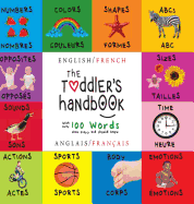 The Toddler's Handbook: Bilingual (English / French) (Anglais / Fran?ais) Numbers, Colors, Shapes, Sizes, ABC Animals, Opposites, and Sounds, with Over 100 Words That Every Kid Should Know (Engage Early Readers: Children's Learning Books)