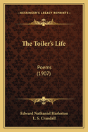 The Toiler's Life: Poems (1907)