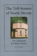 The Toll-houses of North Devon - Jenkinson, Tim (Photographer), and Taylor, Patrick (Drawings by)