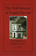 The Toll-houses of South Devon - Jenkinson, Tim (Photographer), and Taylor, Patrick