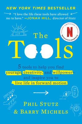 The Tools: 5 Tools to Help You Find Courage, Creativity, and Willpower--And Inspire You to Live Life in Forward Motion - Stutz, Phil, and Michels, Barry