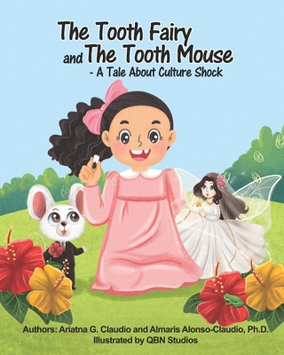 The Tooth Fairy and The Tooth Mouse - A Tale About Culture Shock - Alonso-Claudio, Almaris, and Garnsworthy, Marlo (Editor)