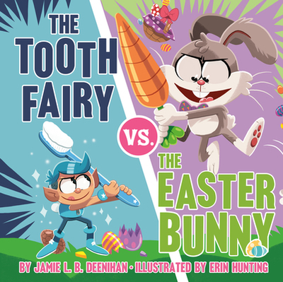 The Tooth Fairy vs. the Easter Bunny - Deenihan, Jamie L B