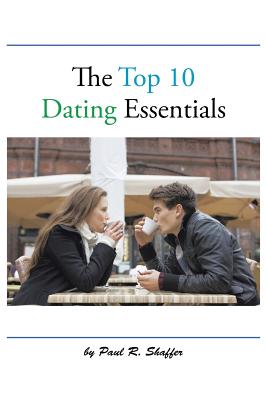 The Top 10 Dating Essentials - Shaffer, Paul R